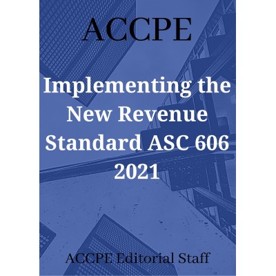 Implementing the New Revenue Standard ASC 606 2021 Mini Course